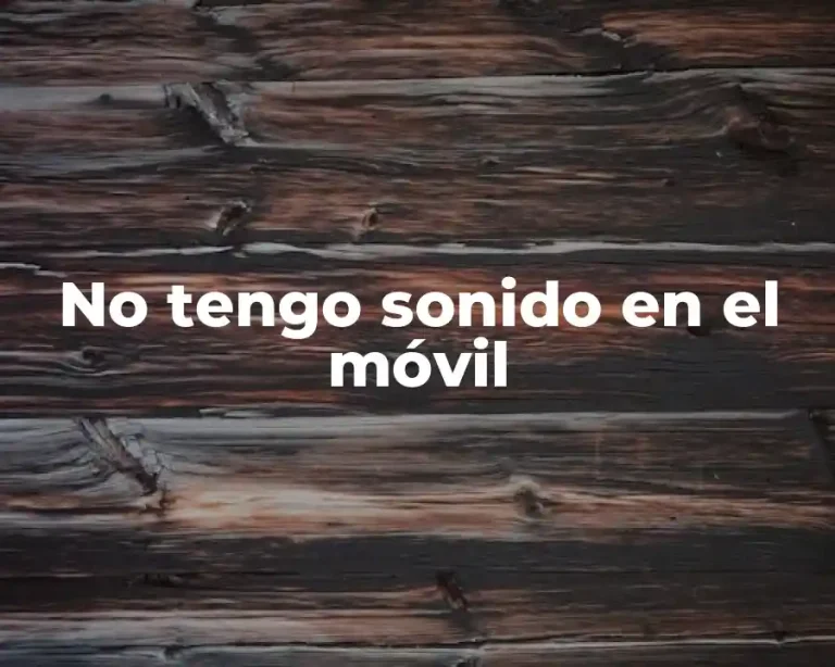 No tengo sonido en el móvil