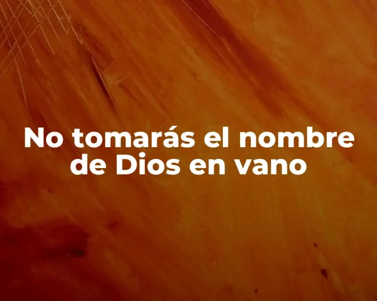 No tomarás el nombre de Dios en vano