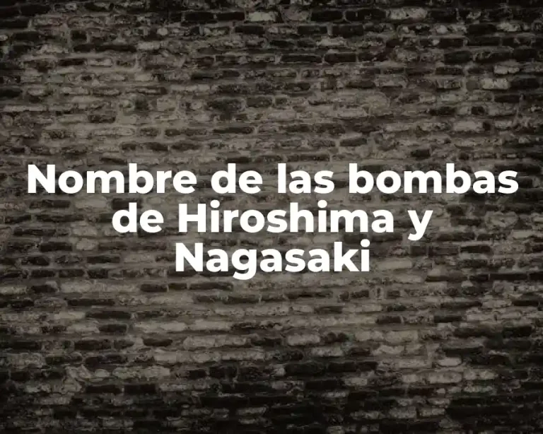 Nombre de las bombas de Hiroshima y Nagasaki