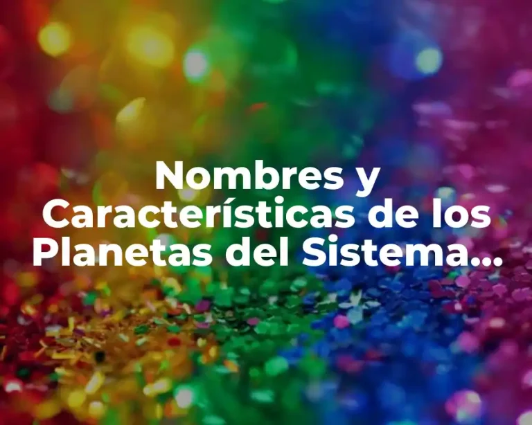 Nombres y Características de los Planetas del Sistema Solar