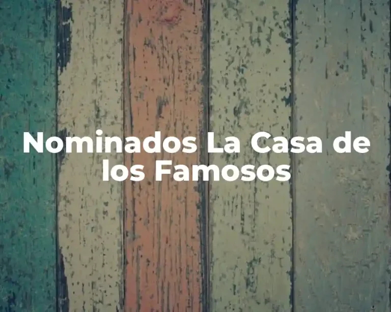 Nominados La Casa de los Famosos