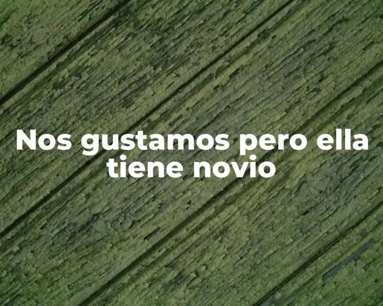 Nos gustamos pero ella tiene novio