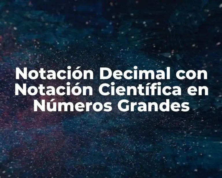 Notación Decimal con Notación Científica en Números Grandes