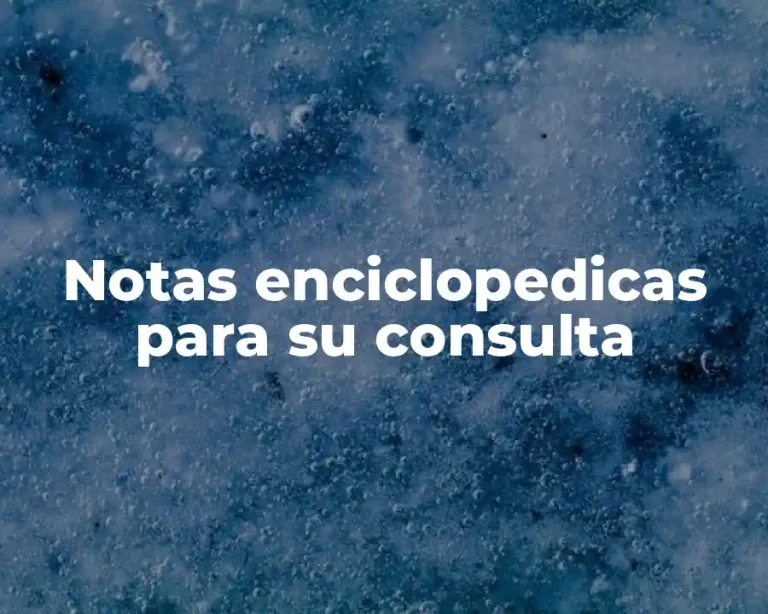 Notas enciclopedicas para su consulta
