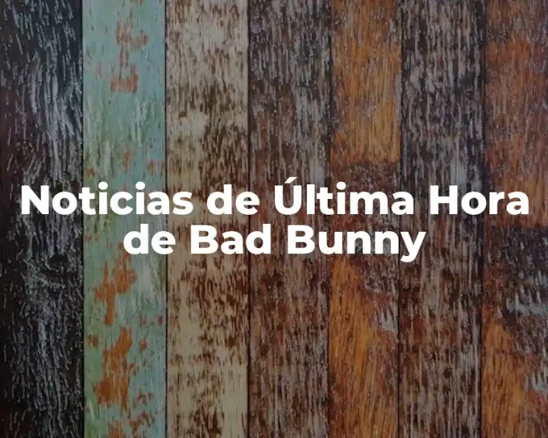 Noticias de Última Hora de Bad Bunny