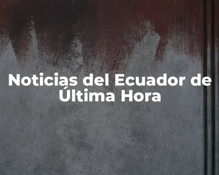 Noticias del Ecuador de Última Hora