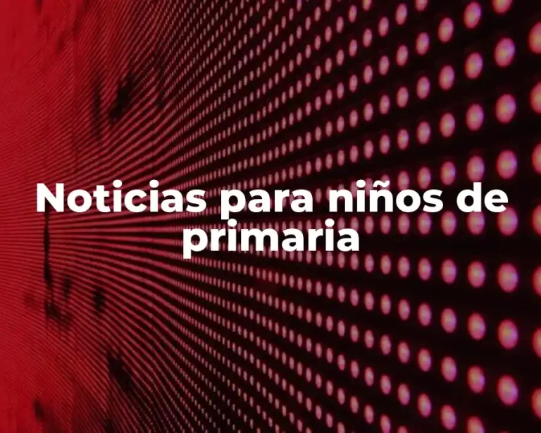 Noticias para niños de primaria