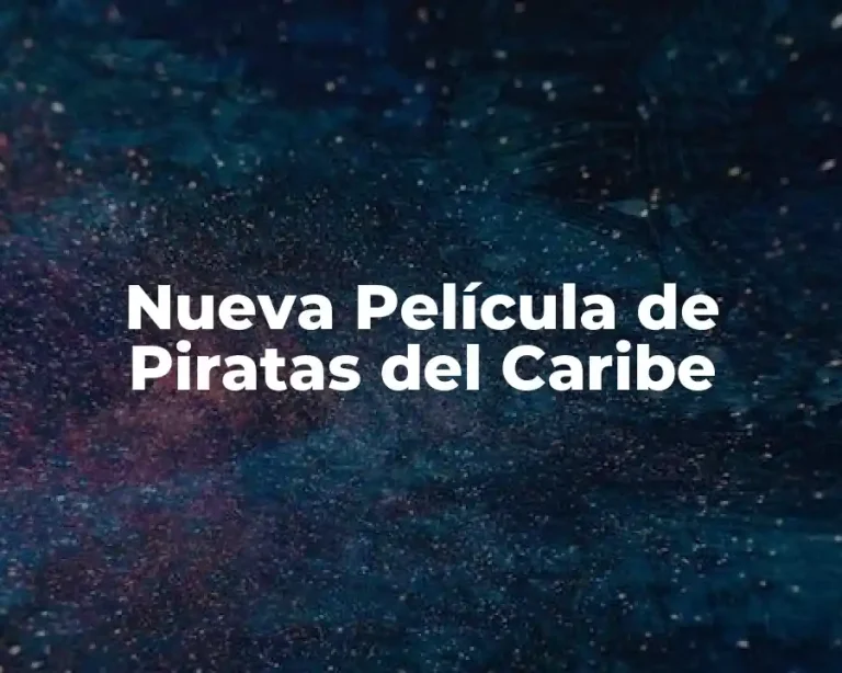 Nueva Película de Piratas del Caribe