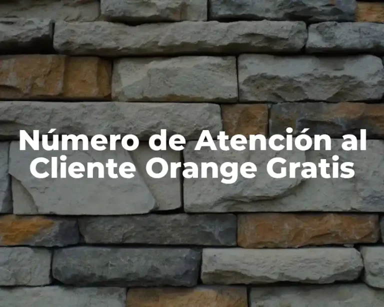 Número de Atención al Cliente Orange Gratis
