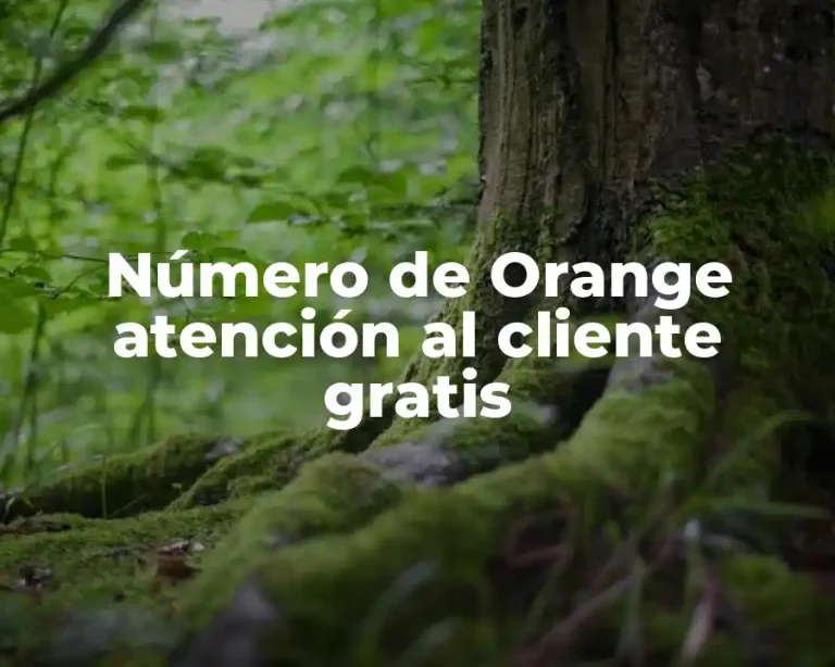 Número de Orange atención al cliente gratis