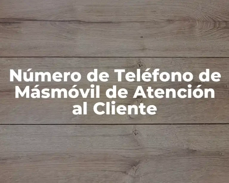 Número de Teléfono de Másmóvil de Atención al Cliente