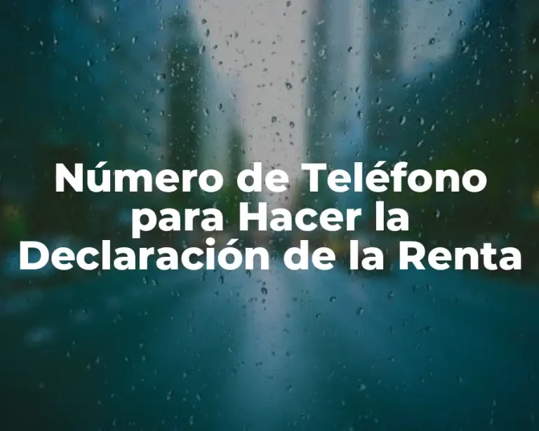 Número de Teléfono para Hacer la Declaración de la Renta