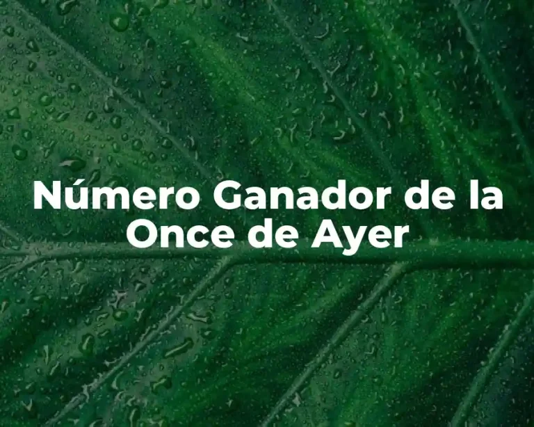 Número Ganador de la Once de Ayer
