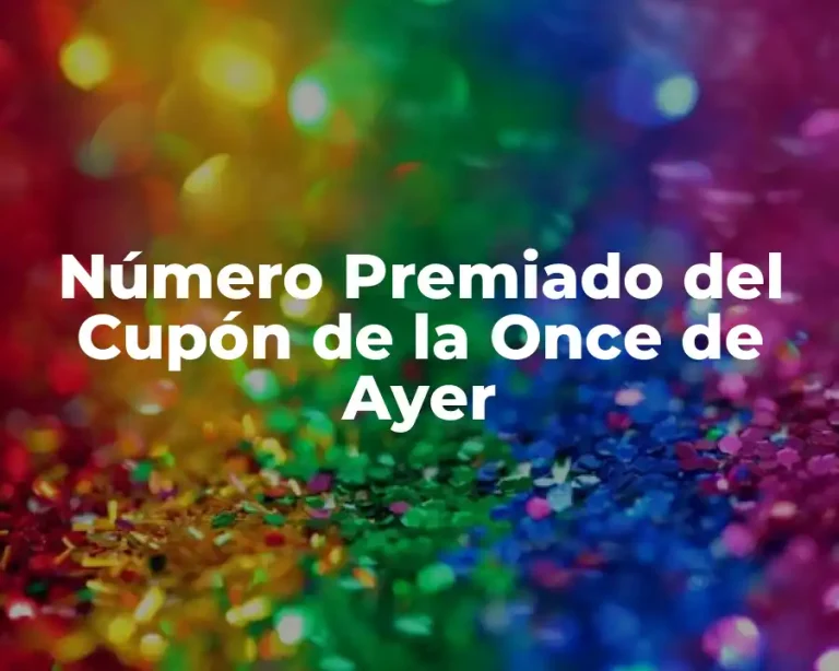 Número Premiado del Cupón de la Once de Ayer