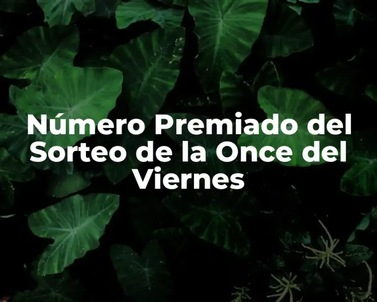 Número Premiado del Sorteo de la Once del Viernes