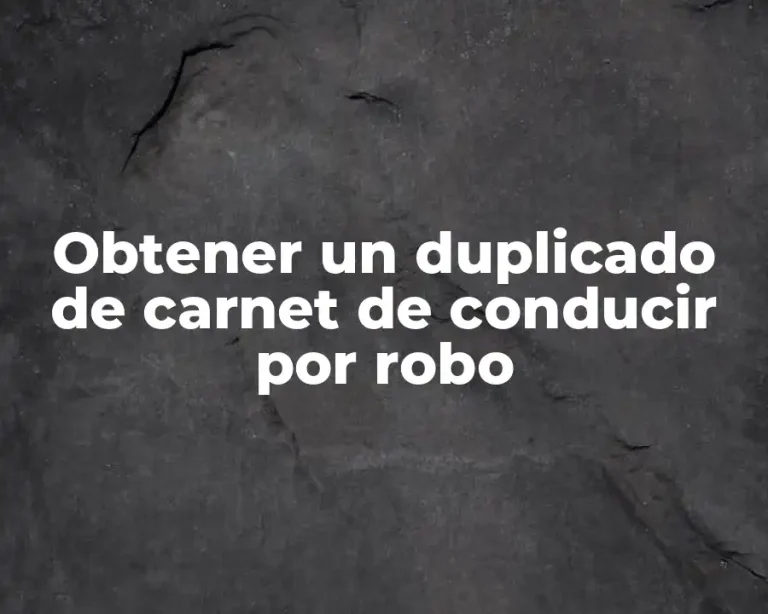 Obtener un duplicado de carnet de conducir por robo
