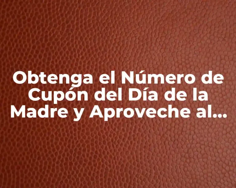 Obtenga el Número de Cupón del Día de la Madre y Aproveche al Máximo sus Descuentos