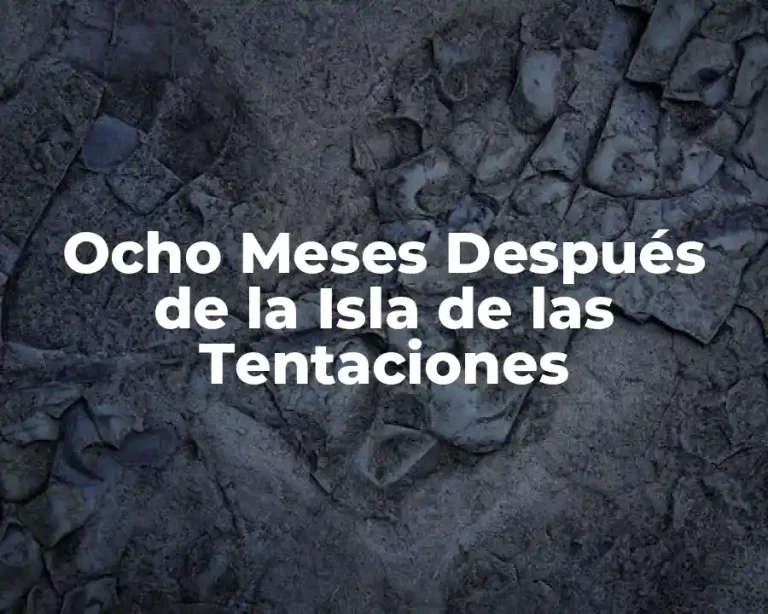 Ocho Meses Después de la Isla de las Tentaciones