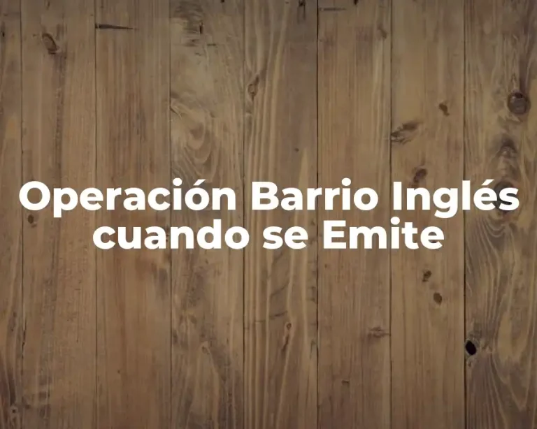 Operación Barrio Inglés cuando se Emite