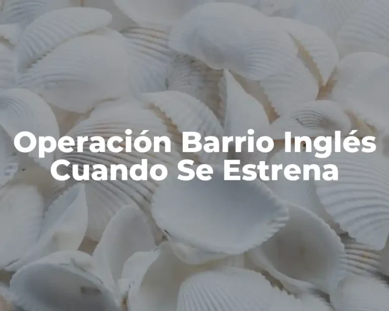Operación Barrio Inglés Cuando Se Estrena