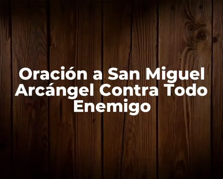 Oración a San Miguel Arcángel Contra Todo Enemigo