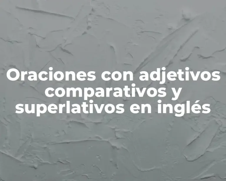 Oraciones con adjetivos comparativos y superlativos en inglés