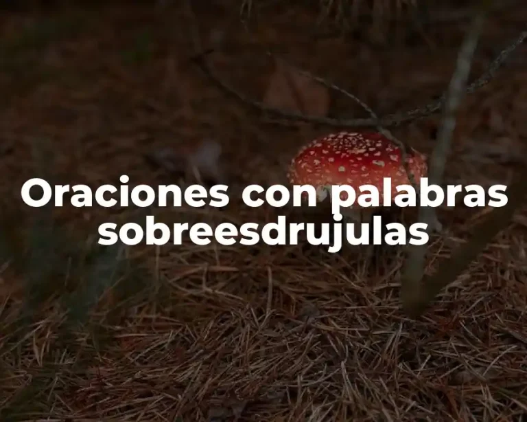 Oraciones con palabras sobreesdrujulas