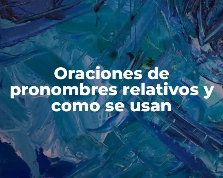 Oraciones de pronombres relativos y como se usan