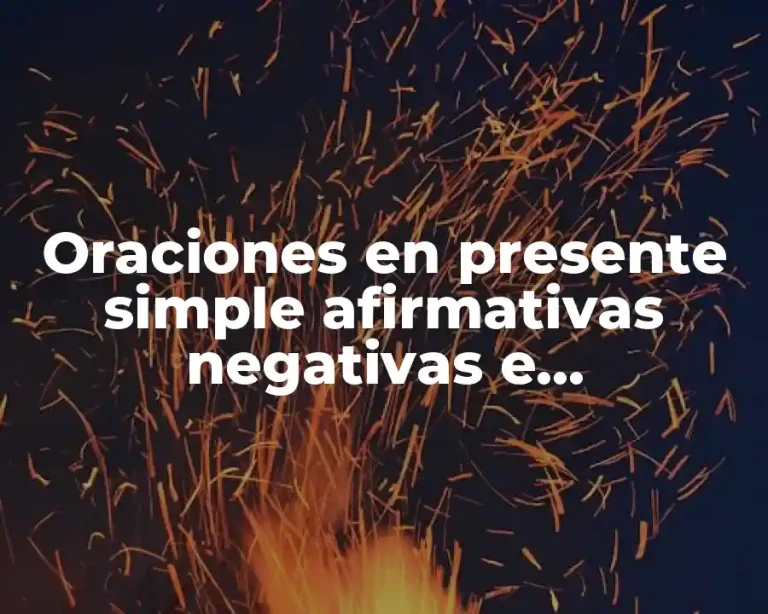 Oraciones en presente simple afirmativas negativas e interrogativas