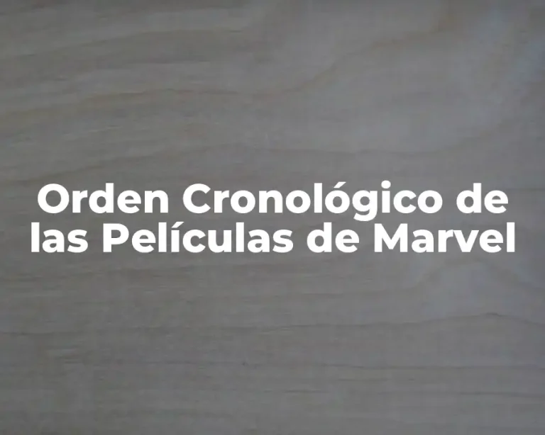 Orden Cronológico de las Películas de Marvel