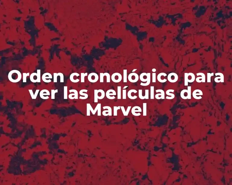 Orden cronológico para ver las películas de Marvel