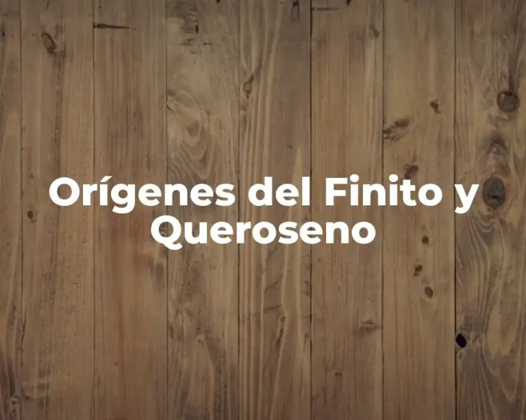 Orígenes del Finito y Queroseno