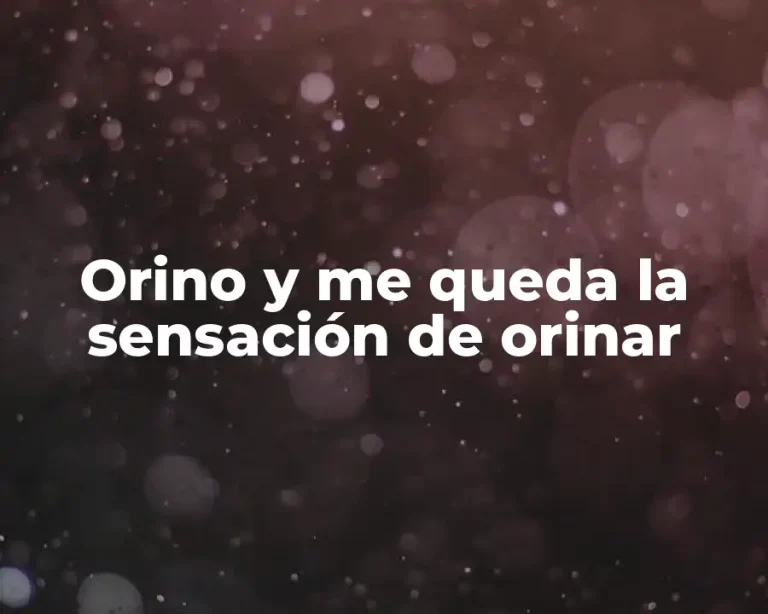 Orino y me queda la sensación de orinar