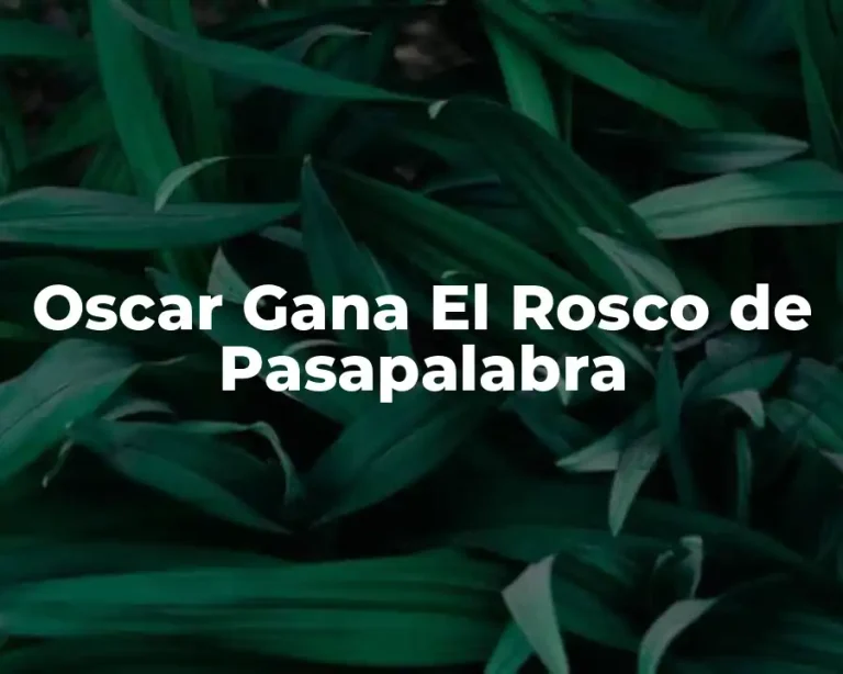 Oscar Gana El Rosco de Pasapalabra
