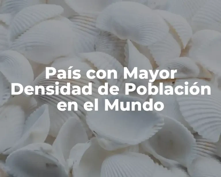 País con Mayor Densidad de Población en el Mundo