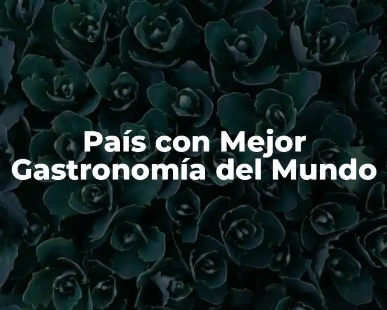 País con Mejor Gastronomía del Mundo