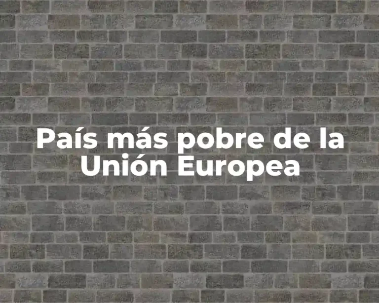 País más pobre de la Unión Europea