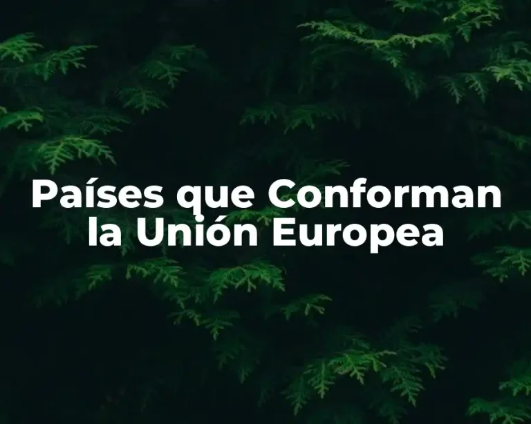 Países que Conforman la Unión Europea