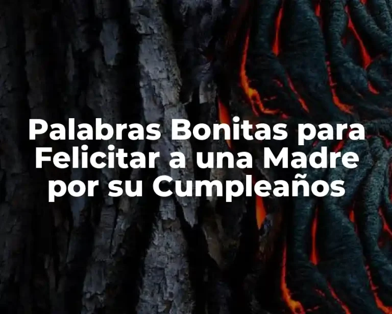 Palabras Bonitas para Felicitar a una Madre por su Cumpleaños
