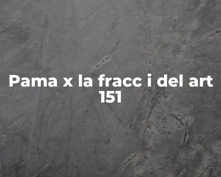 Pama x la fracc i del art 151