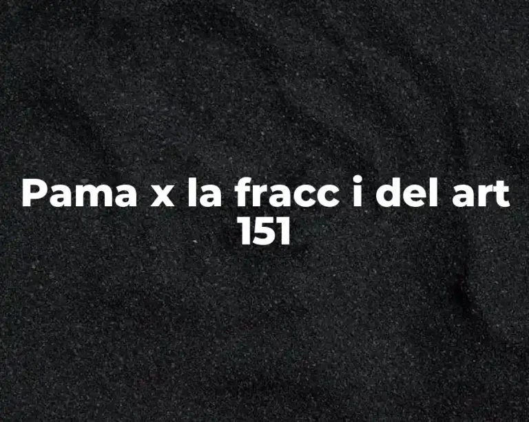 Pama x la fracc i del art 151
