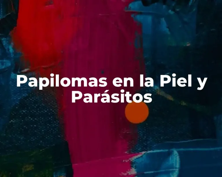 Papilomas en la Piel y Parásitos