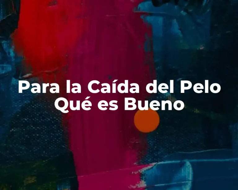 Para la Caída del Pelo Qué es Bueno