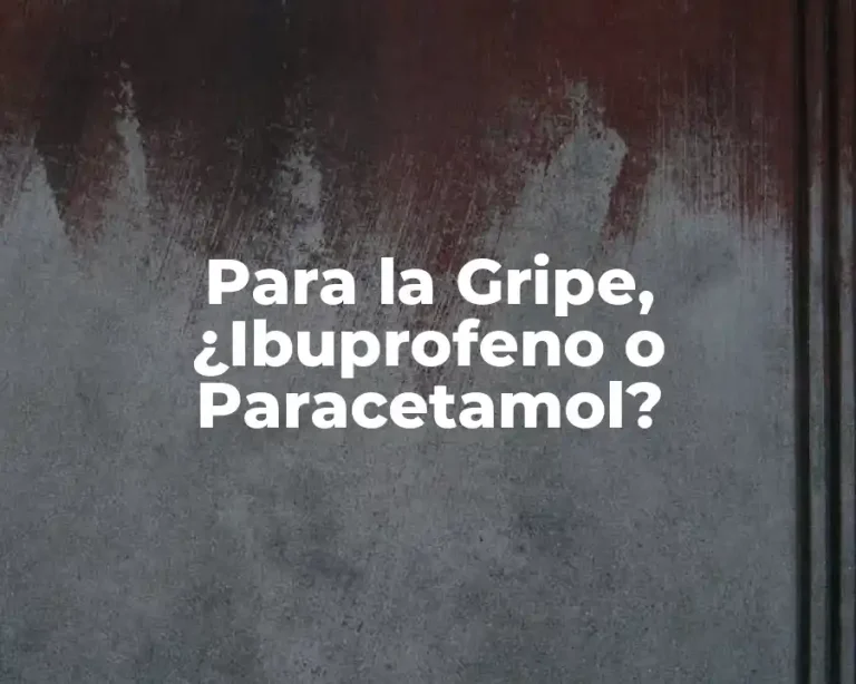 Para la Gripe, ¿Ibuprofeno o Paracetamol?