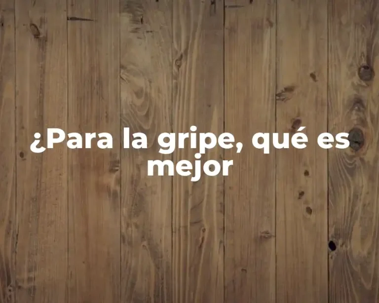 ¿Para la gripe, qué es mejor