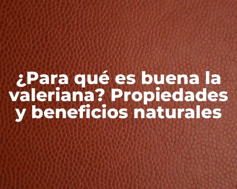 ¿Para qué es buena la valeriana? Propiedades y beneficios naturales