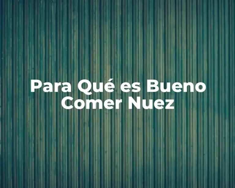 Para Qué es Bueno Comer Nuez