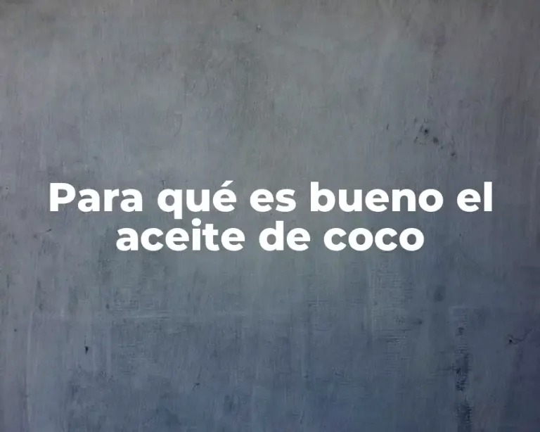 Para qué es bueno el aceite de coco