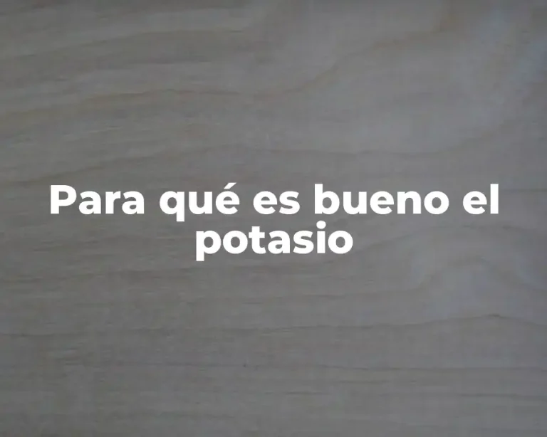Para qué es bueno el potasio