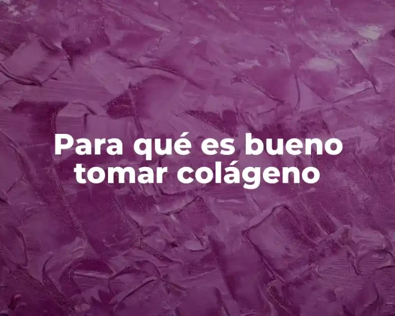 Para qué es bueno tomar colágeno